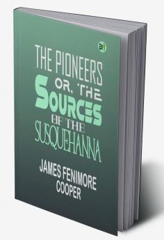 The Pioneers Or The Sources of the Susquehanna