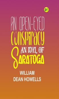 An Open-Eyed Conspiracy; An Idyl Of Saratoga