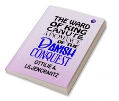 The Ward of King Canute: A Romance of the Danish Conquest
