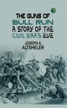 The Guns of Bull Run: A Story of the Civil War's Eve