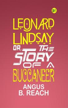 Leonard Lindsay Or The Story of A Buccaneer