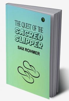 The Quest of the Sacred Slipper: A Sax Rohmer Mystery of Intrigue and Espionage