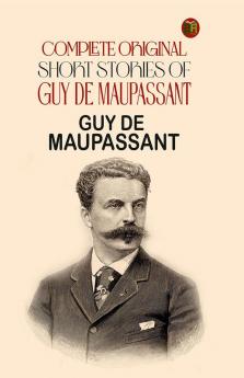 Complete Original Short Stories of Guy De Maupassant