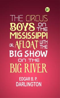 The Circus Boys on the Mississippi; Or Afloat with the Big Show on the Big River