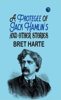 A Protegee of Jack Hamlin's and Other Stories