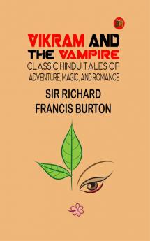 Vikram and the Vampire: Classic Hindu Tales of Adventure Magic and Romance