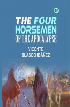 The Four Horsemen of the Apocalypse: A World War I Novel