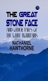The Great Stone Face and Other Tales of the White Mountains