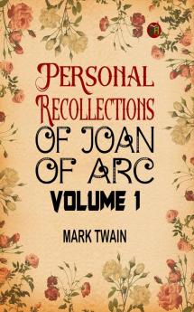 Personal Recollections of Joan of Arc Volume 1
