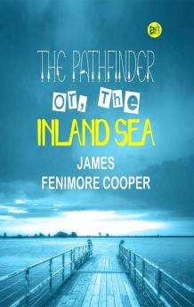 The Pathfinder; Or The Inland Sea