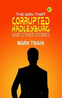 The Man That Corrupted Hadleyburg and Other Stories