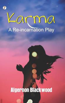 Karma: A Reincarnation Play In Prologue Epilogue and Three Acts