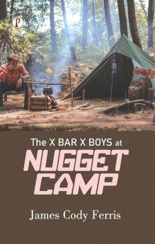 The X Bar X BOYS AT NUGGET CAMP