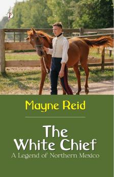 White Chief A Legend of Northern Mexico