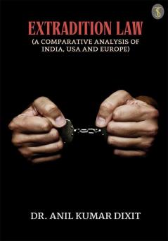 Extradition Law (A Comparative Analysis Of India Usa And Europe)