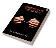 Extradition Law (A Comparative Analysis Of India Usa And Europe)