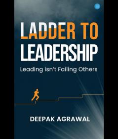 Ladder to Leadership- Leading isn't Failing Others