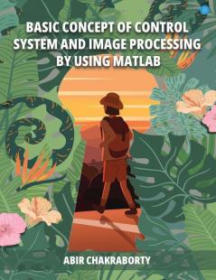 Baisic Concept Of Control System And Image Processing By Using Matlab