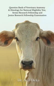 Question Bank of Veterinary Anatomy & Histology forNational Eligibility Test Senior Research Fellowship and Junior Research Fellowship Examination