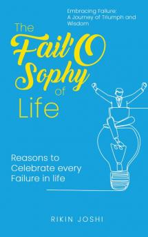 The Fail'O Sophy of Life - Reasons to Celebrate every Failure in life.