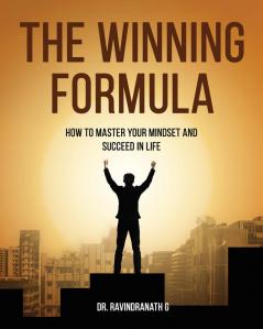 The Winning Formula How to Master Your Mindset and Succeed in Life