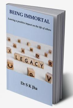 Being Immortal: Leaving a positive impact on the life of others