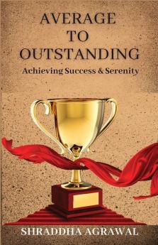 Average to outstanding: Achieving Success and Serenity