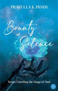 Bounty of Silence: Verses Unveiling the Songs of Soul