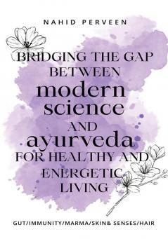 Bridging the gap between modern science and Ayurveda for healthy and energetic living.