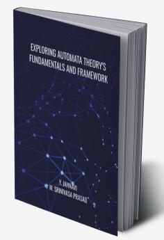 Exploring Automata Theory'S Fundamentals And Framework