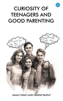 Curiosity of teenagers and good parenting