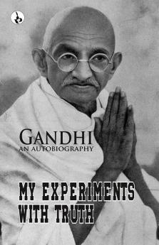 My Experiments With Truth : Gandhi An Autobiography