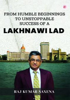 From Humble Beginnings to Unstoppable Success of a Lakhnawi Lad