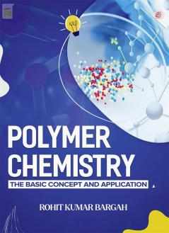 Polymer Chemistry : The Basic Concept And Application