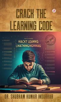 Crack The Learning Code: The Evidence-Based Approach to Enhance Your Study Techniques