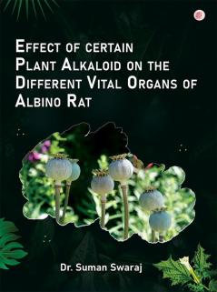 Effect Of Certain Plant Alkaloid On The Different Vital Organs Of Albino Rat