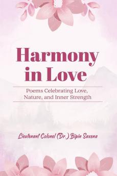 Harmony In Love Poems Celebrating Love Nature And Inner Strength