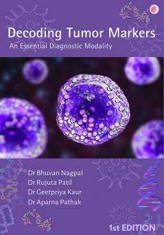 Decoding Tumor Markers An Essential Diagnostic Modality