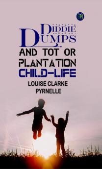 Diddie Dumps & Tot; or Plantation child-life