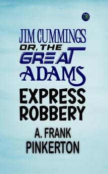 Jim Cummings; Or The Great Adams Express Robbery