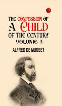 The Confession of a Child of the Century  Volume 3