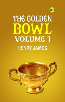 The Golden Bowl  Volume 1