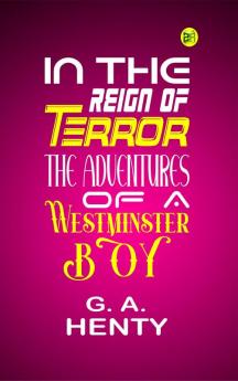 In the Reign of Terror: The Adventures of a Westminster Boy