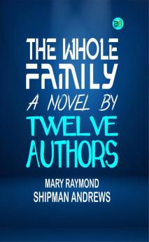 The Whole Family: a Novel by Twelve Authors