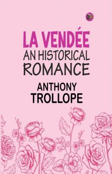 LA VENDÉE  AN HISTORICAL ROMANCE