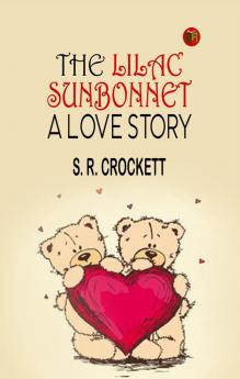 The Lilac Sunbonnet: A Love Story