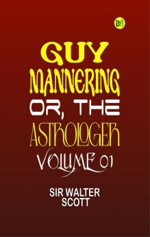 Guy Mannering Or the Astrologer|Volume 01