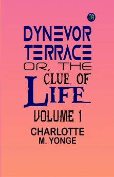 Dynevor Terrace; Or The Clue of Life Volume 1