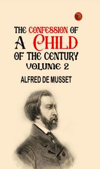 The Confession of a Child of the Century  Volume 2