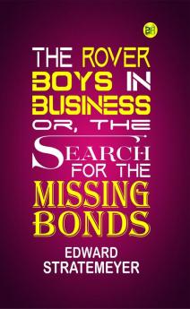 The Rover Boys in Business; Or The Search for the Missing Bonds